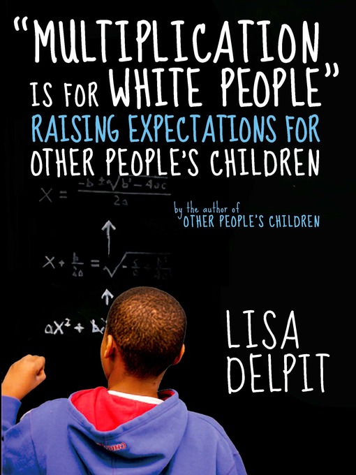 Title details for "Multiplication Is for White People" by Lisa Delpit - Available